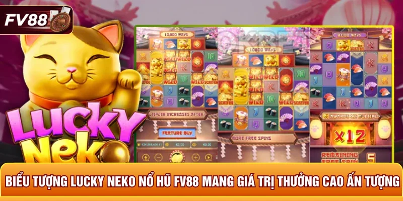 Biểu tượng Lucky Neko nổ hũ FV88 mang giá trị thưởng cao ấn tượng