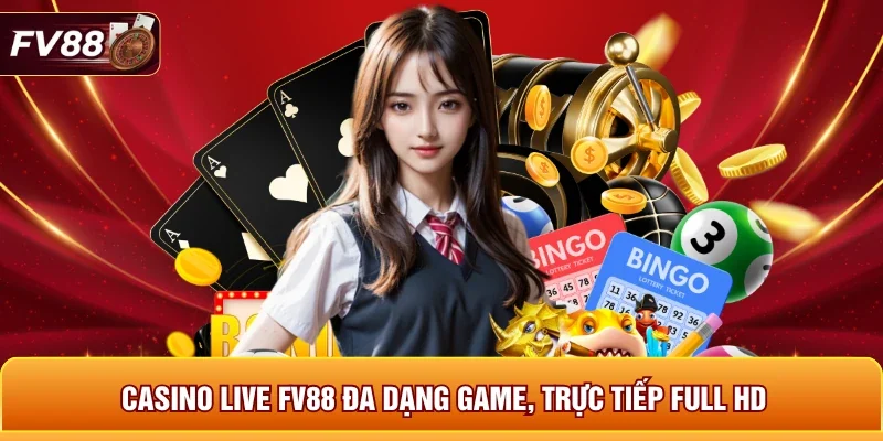 Casino live FV88 đa dạng game, trực tiếp Full HD 