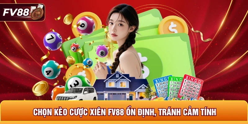 Chọn kèo cược xiên FV88 ổn định, tránh cảm tính