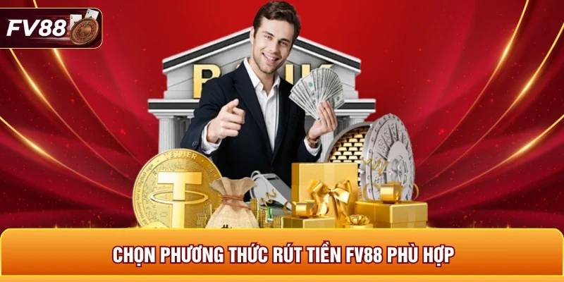 Chọn phương thức rút tiền FV88 phù hợp