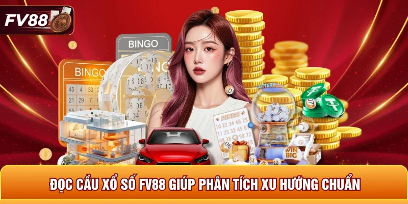 Đọc cầu xổ số FV88 giúp phân tích xu hướng chuẩn