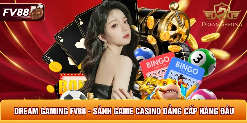 Dream Gaming FV88 - Sảnh Game Casino Đẳng Cấp Hàng Đầu