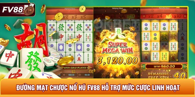 Đường Mạt Chược nổ hũ FV88 hỗ trợ mức cược linh hoạt