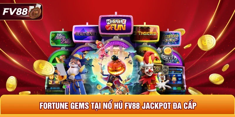 Fortune Gems tại nổ hũ FV88 jackpot đa cấp 
