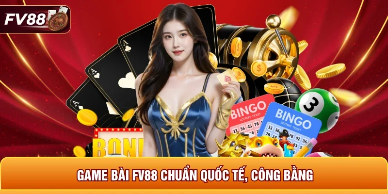Game bài FV88 chuẩn quốc tế, công bằng 