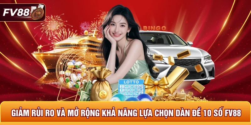 Giảm rủi ro và mở rộng khả năng lựa chọn dàn đề 10 số FV88