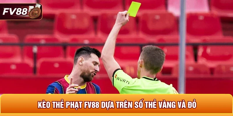 Kèo thẻ phạt FV88 dựa trên số thẻ vàng và đỏ