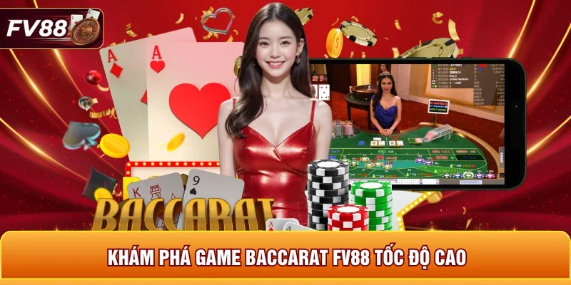 Khám phá game Baccarat FV88 tốc độ cao 