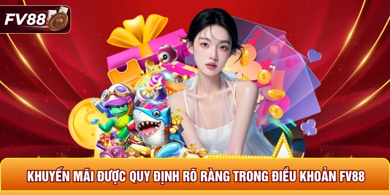 Khuyến mãi được quy định rõ ràng trong điều khoản FV88