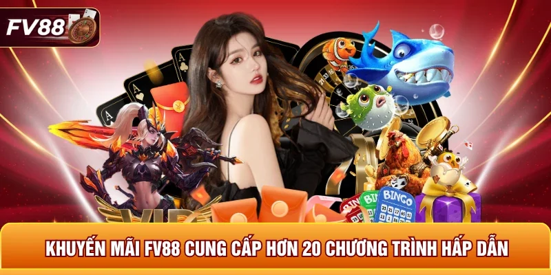 Khuyến mãi FV88 cung cấp hơn 20 chương trình hấp dẫn 