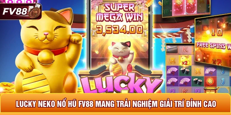 Lucky Neko nổ hũ FV88 mang trải nghiệm giải trí đỉnh cao