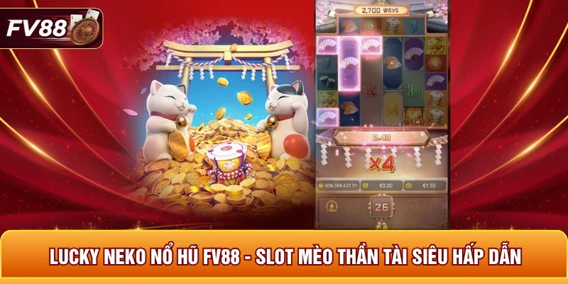 Lucky Neko Nổ Hũ FV88 - Slot Mèo Thần Tài Siêu Hấp Dẫn