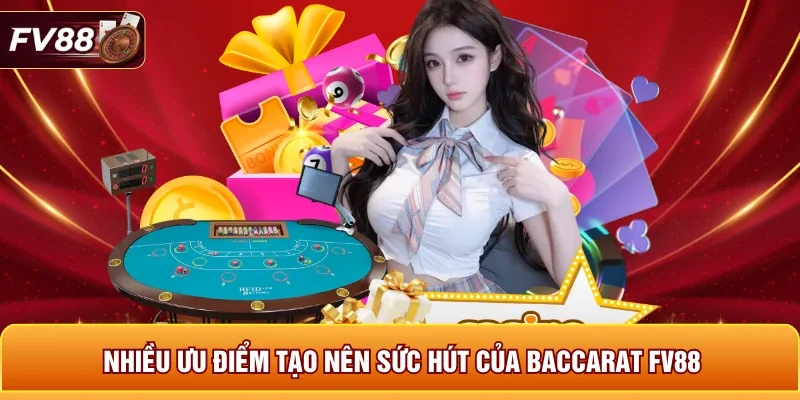 Nhiều ưu điểm tạo nên sức hút của Baccarat FV88