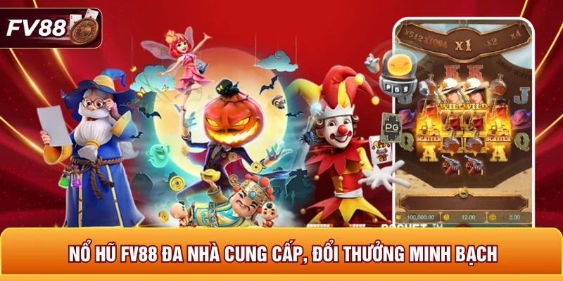 Nổ hũ FV88 đa nhà cung cấp, đổi thưởng minh bạch 
