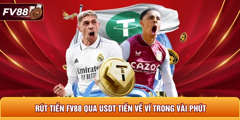 Rút tiền FV88 qua USDT tiền về ví trong vài phút