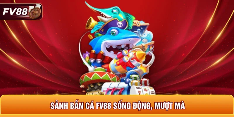 Sảnh bắn cá FV88 sống động, mượt mà 