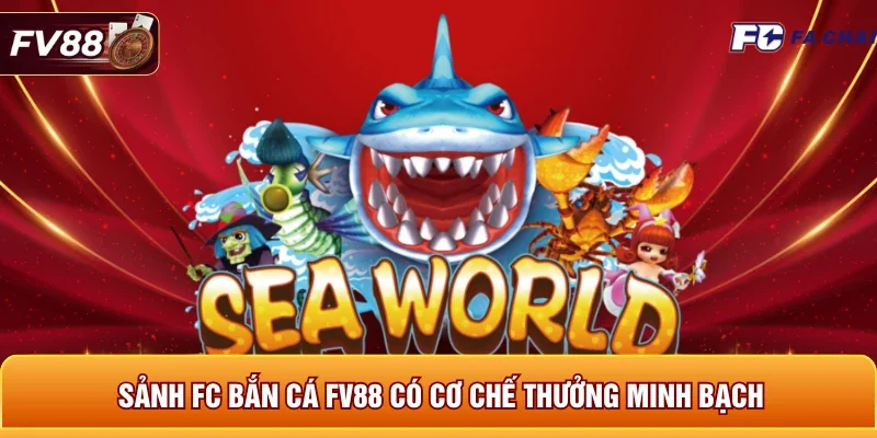 Sảnh FC bắn cá FV88 có cơ chế thưởng minh bạch
