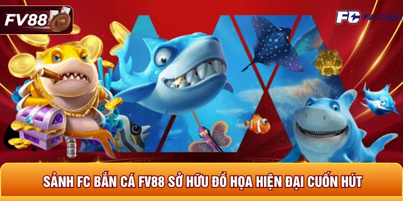 Sảnh FC bắn cá FV88 sở hữu đồ họa hiện đại cuốn hút