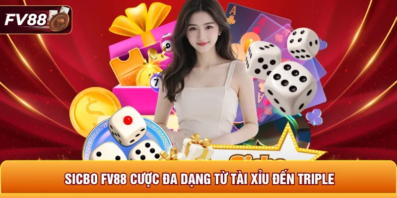 Sicbo FV88 cược đa dạng từ Tài Xỉu đến Triple 