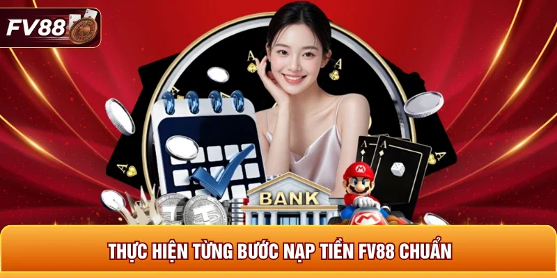 Thực hiện từng bước nạp tiền FV88 chuẩn