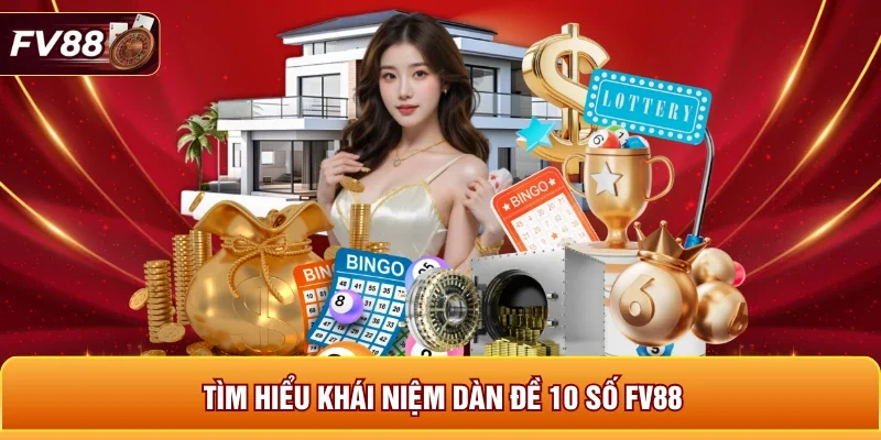 Tìm hiểu khái niệm dàn đề 10 số FV88