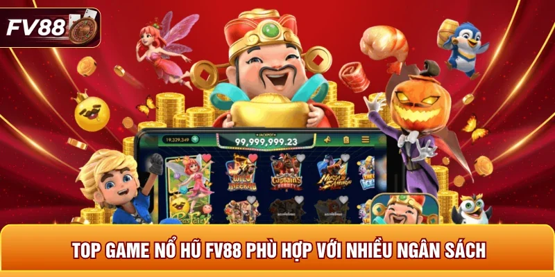Top game nổ hũ FV88 phù hợp với nhiều ngân sách