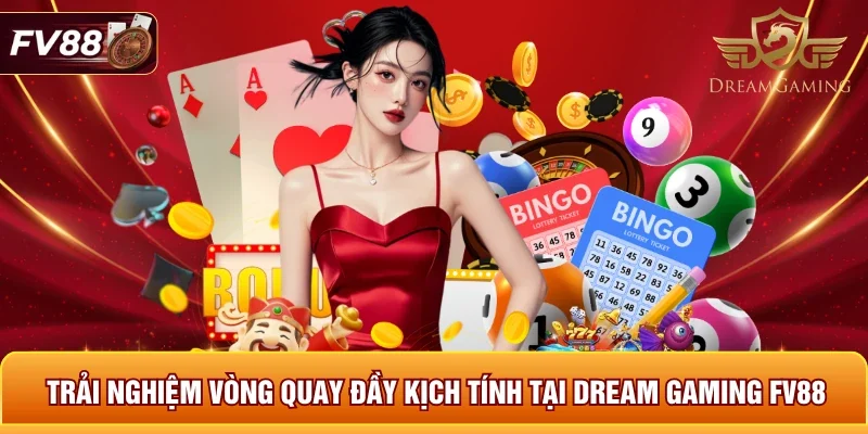 Trải nghiệm vòng quay đầy kịch tính tại Dream Gaming FV88